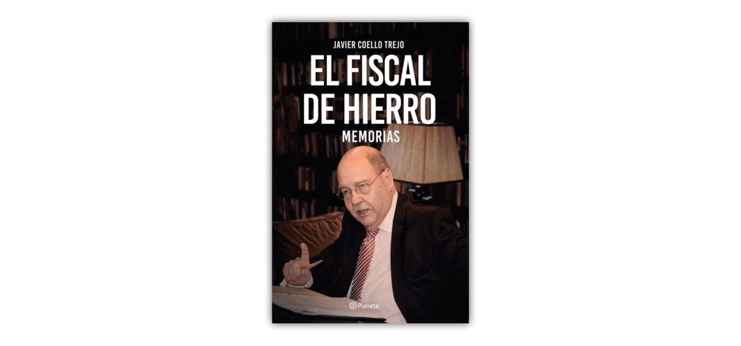 El fiscal de hierro. Memorias Javier Coello Trejo